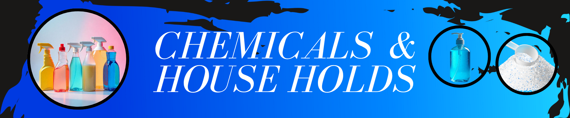 Chemicals & House Holds